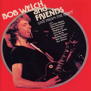 Bob Welch and Friends, Live from the Roxy
